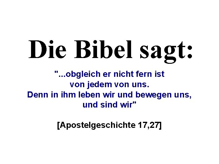 Die Bibel sagt: ". . . obgleich er nicht fern ist von jedem von