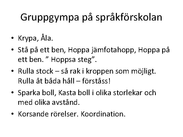 Gruppgympa på språkförskolan • Krypa, Åla. • Stå på ett ben, Hoppa jämfotahopp, Hoppa