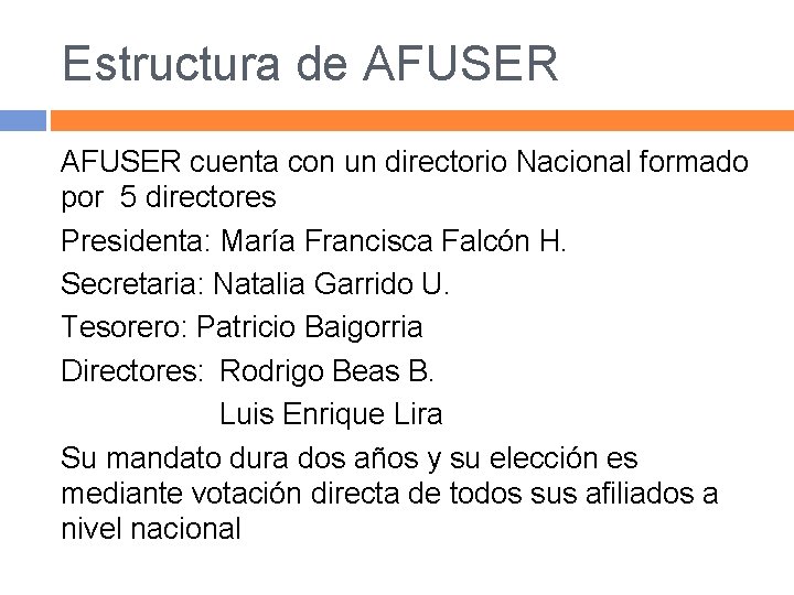 Estructura de AFUSER cuenta con un directorio Nacional formado por 5 directores Presidenta: María