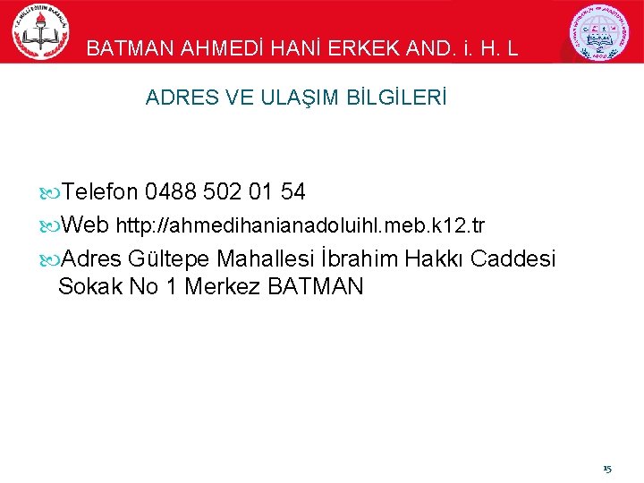 BATMAN AHMEDİ HANİ ERKEK AND. i. H. L ADRES VE ULAŞIM BİLGİLERİ Telefon 0488