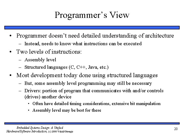 Programmer’s View • Programmer doesn’t need detailed understanding of architecture – Instead, needs to