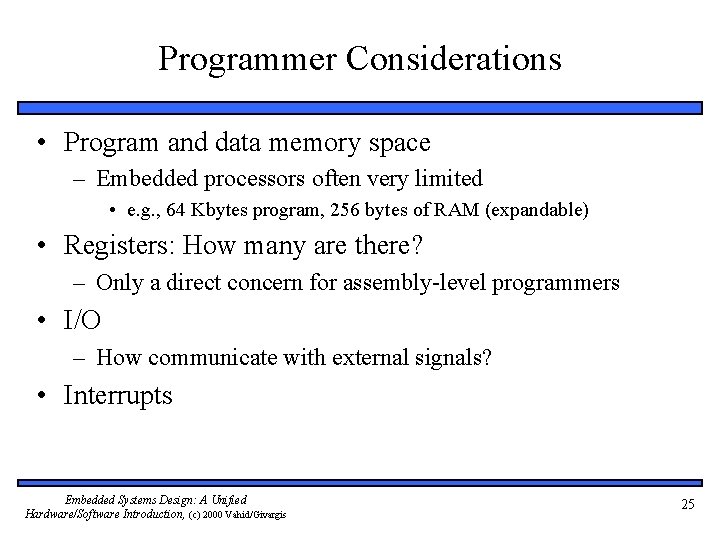 Programmer Considerations • Program and data memory space – Embedded processors often very limited
