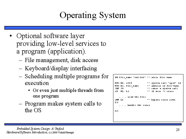 Operating System • Optional software layer providing low-level services to a program (application). –