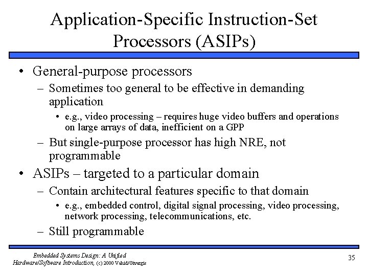 Application-Specific Instruction-Set Processors (ASIPs) • General-purpose processors – Sometimes too general to be effective