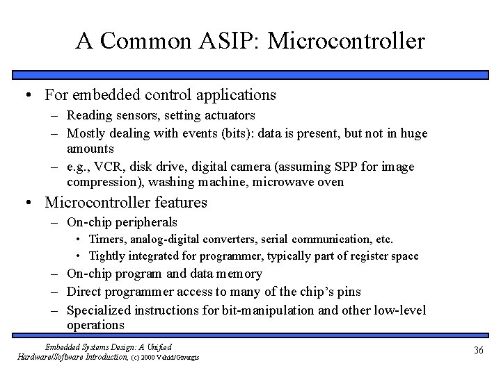 A Common ASIP: Microcontroller • For embedded control applications – Reading sensors, setting actuators