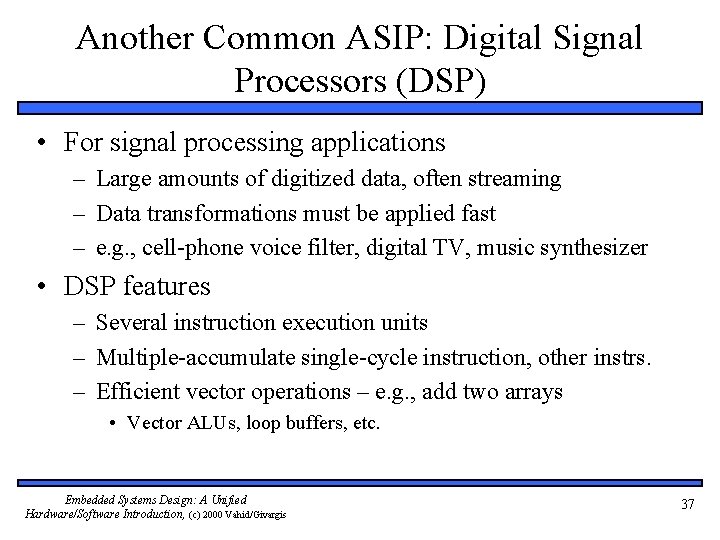 Another Common ASIP: Digital Signal Processors (DSP) • For signal processing applications – Large