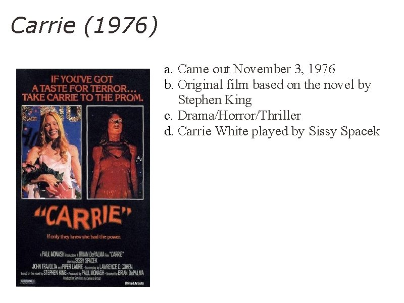 Carrie (1976) a. Came out November 3, 1976 b. Original film based on the