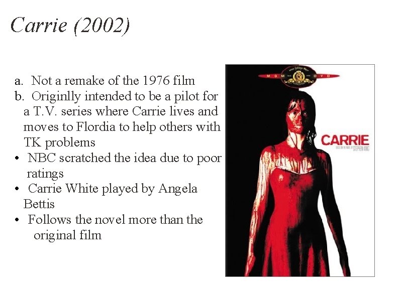 Carrie (2002) a. Not a remake of the 1976 film b. Originlly intended to