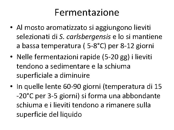 Fermentazione • Al mosto aromatizzato si aggiungono lieviti selezionati di S. carlsbergensis e lo