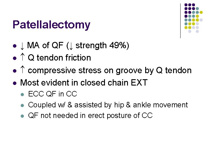 Patellalectomy l l ↓ MA of QF (↓ strength 49%) Q tendon friction compressive