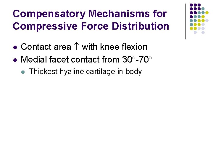 Compensatory Mechanisms for Compressive Force Distribution l l Contact area with knee flexion Medial