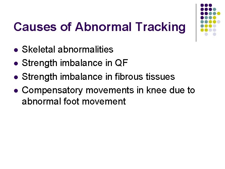 Causes of Abnormal Tracking l l Skeletal abnormalities Strength imbalance in QF Strength imbalance