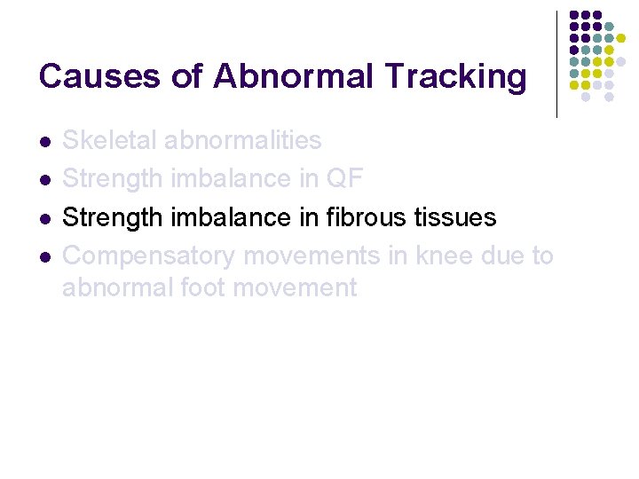 Causes of Abnormal Tracking l l Skeletal abnormalities Strength imbalance in QF Strength imbalance