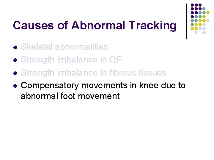 Causes of Abnormal Tracking l l Skeletal abnormalities Strength imbalance in QF Strength imbalance
