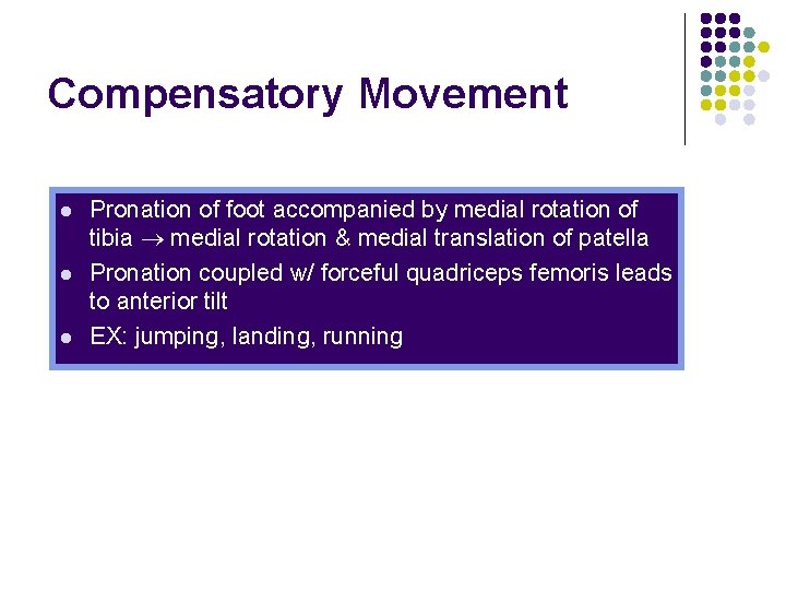 Compensatory Movement l l l Pronation of foot accompanied by medial rotation of tibia