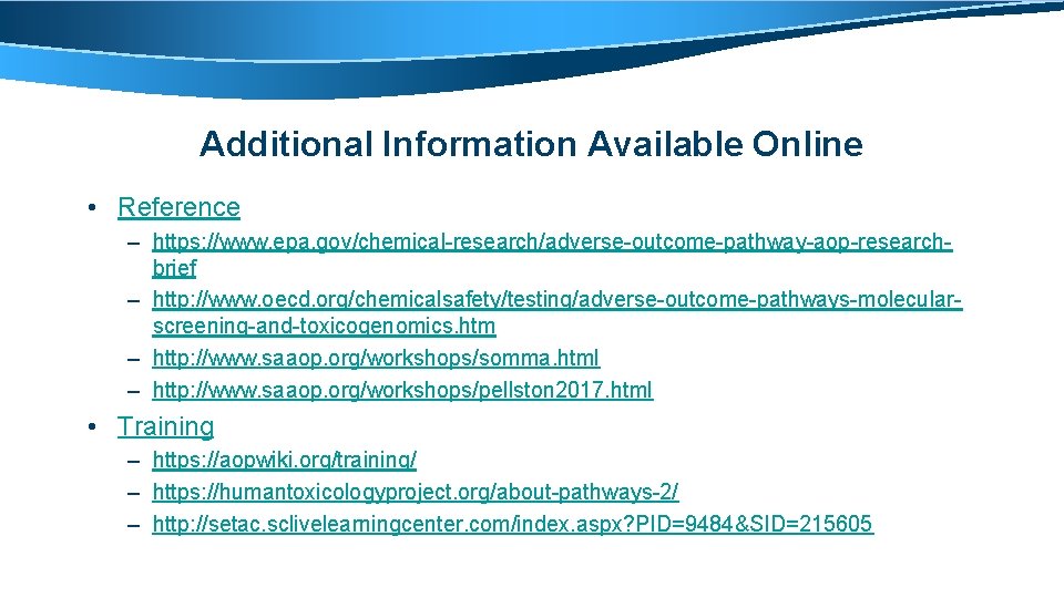 Additional Information Available Online • Reference – https: //www. epa. gov/chemical-research/adverse-outcome-pathway-aop-researchbrief – http: //www.