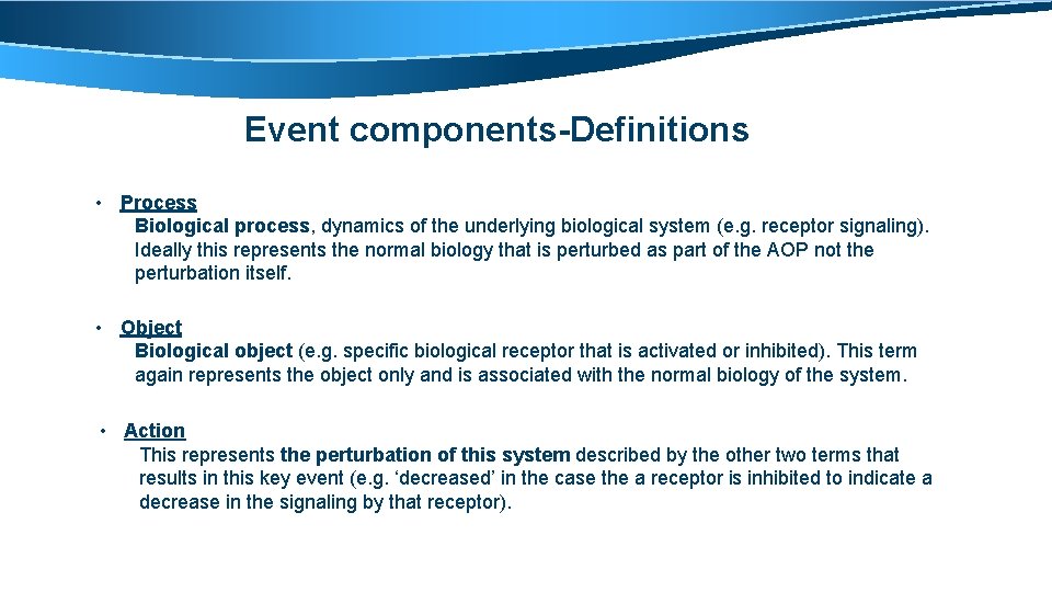 Event components-Definitions • Process Biological process, dynamics of the underlying biological system (e. g.