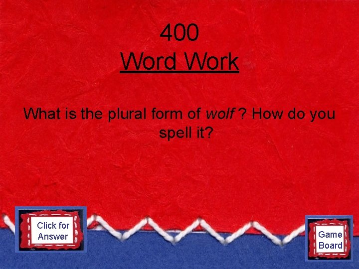 400 Word Work What is the plural form of wolf ? How do you