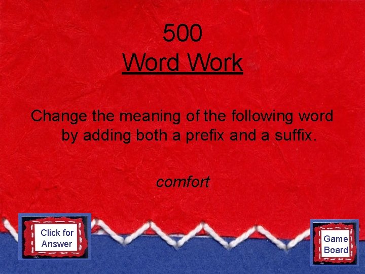 500 Word Work Change the meaning of the following word by adding both a
