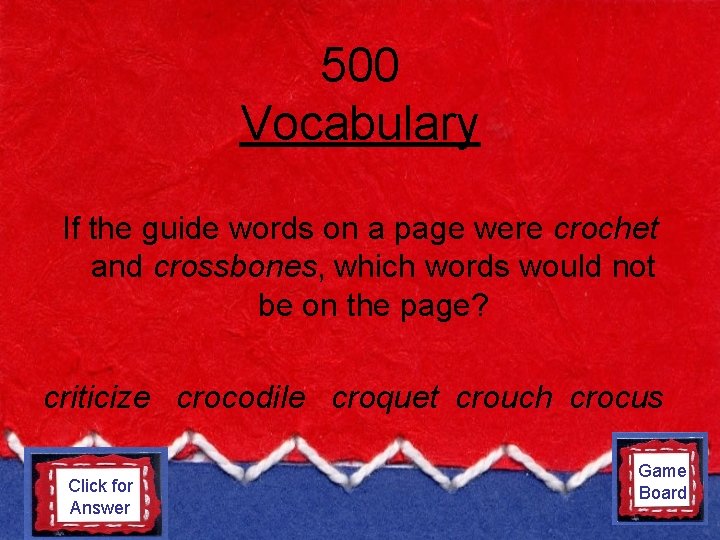 500 Vocabulary If the guide words on a page were crochet and crossbones, which