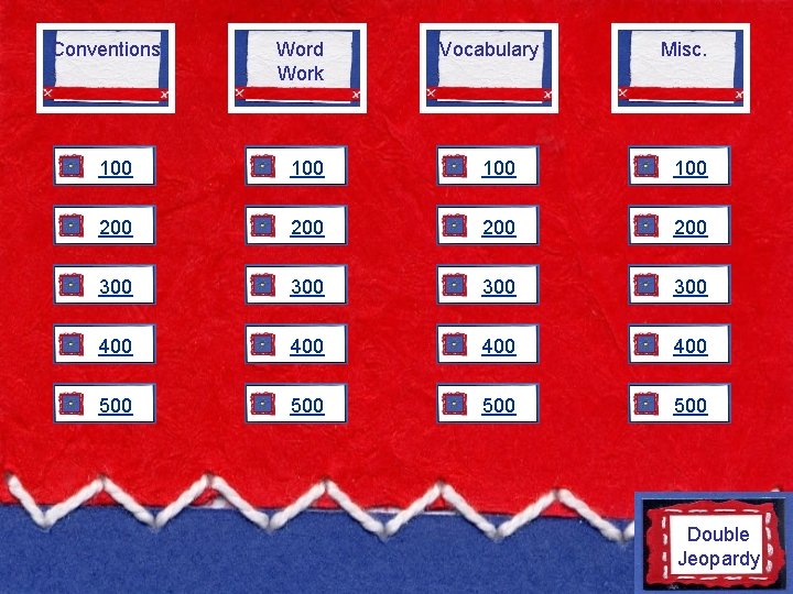 Conventions Word Work Vocabulary Misc. 100 100 200 200 300 300 400 400 500