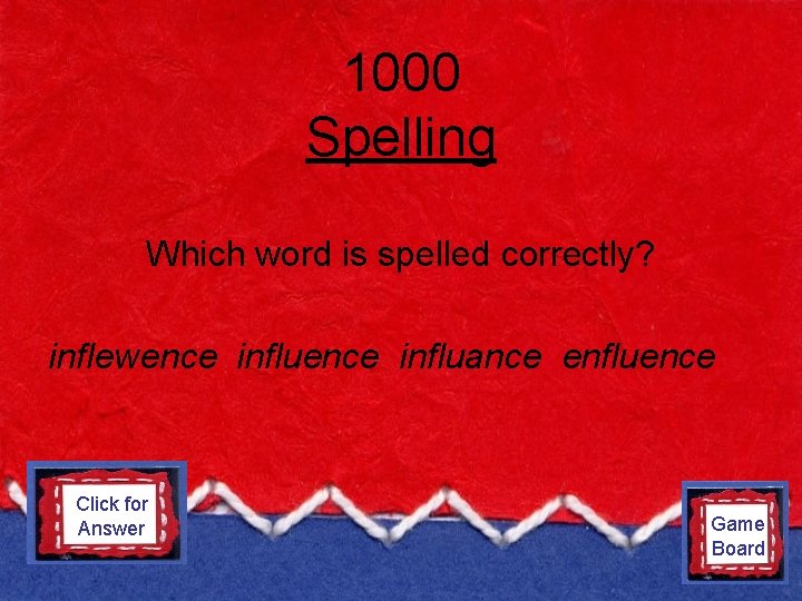 1000 Spelling Which word is spelled correctly? inflewence influance enfluence Click for Answer influence