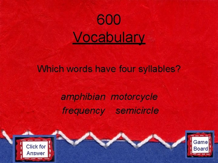 600 Vocabulary Which words have four syllables? amphibian motorcycle frequency semicircle Amphibian Click for