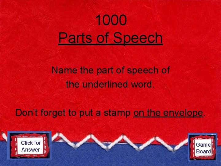 1000 Parts of Speech Name the part of speech of the underlined word. Don’t