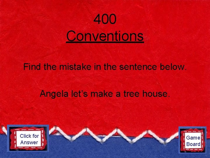 400 Conventions Find the mistake in the sentence below. Angela let’s make a tree