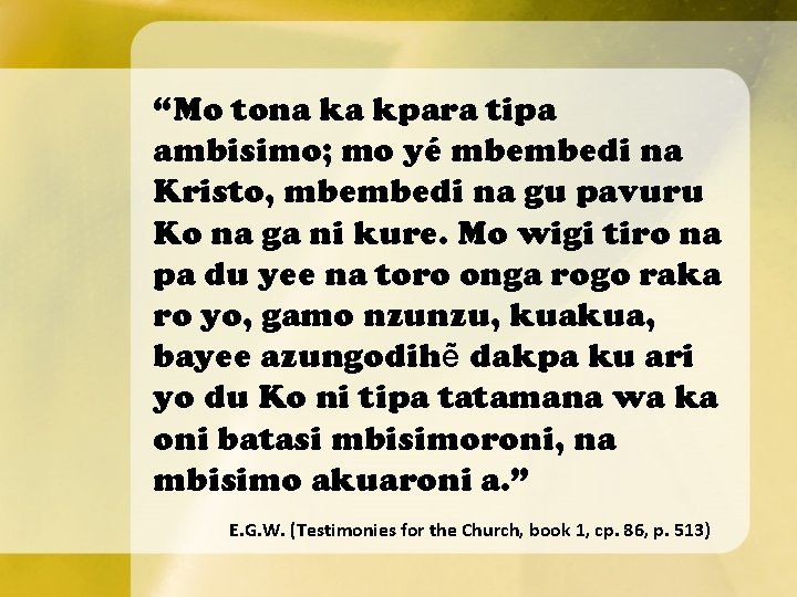 “Mo tona ka kpara tipa ambisimo; mo yé mbembedi na Kristo, mbembedi na gu