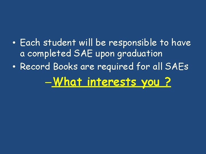  • Each student will be responsible to have a completed SAE upon graduation