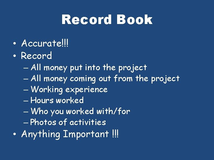 Record Book • Accurate!!! • Record – All money put into the project –