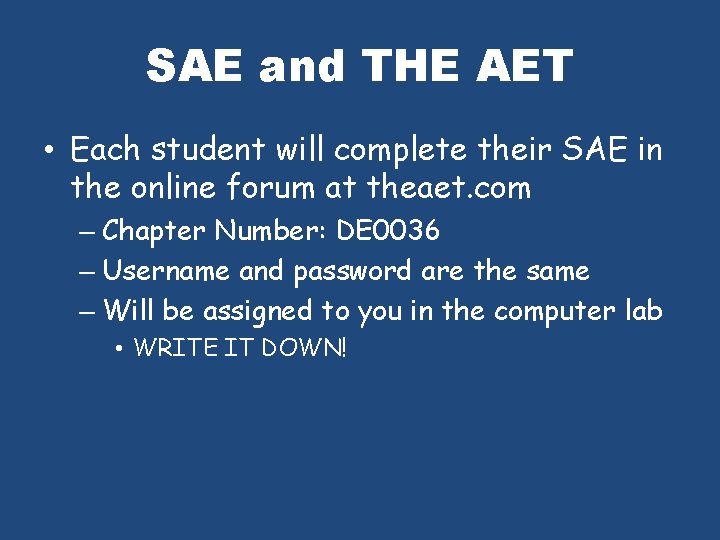SAE and THE AET • Each student will complete their SAE in the online