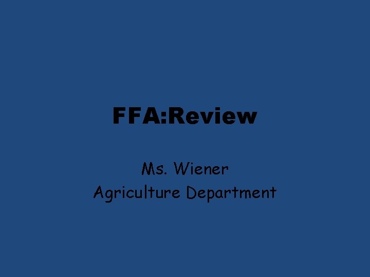 FFA: Review Ms. Wiener Agriculture Department 