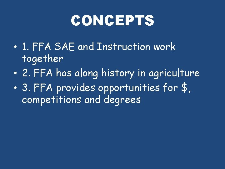 CONCEPTS • 1. FFA SAE and Instruction work together • 2. FFA has along