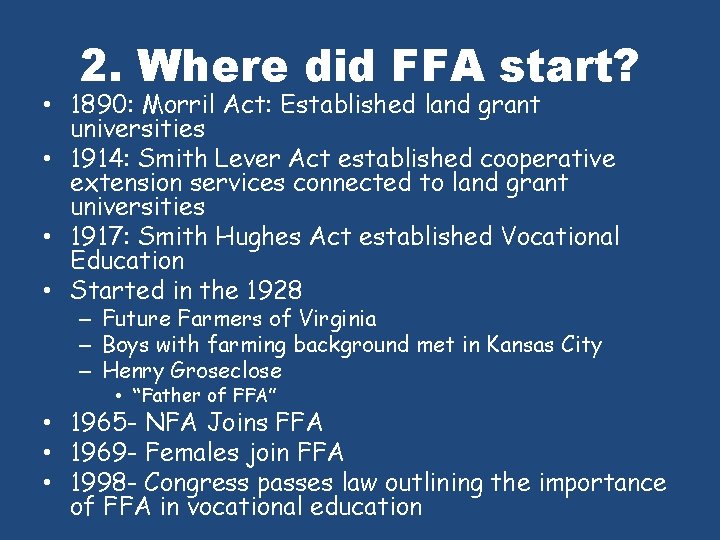 2. Where did FFA start? • 1890: Morril Act: Established land grant universities •