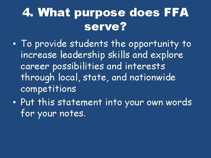 4. What purpose does FFA serve? • To provide students the opportunity to increase