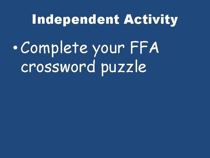 Independent Activity • Complete your FFA crossword puzzle 