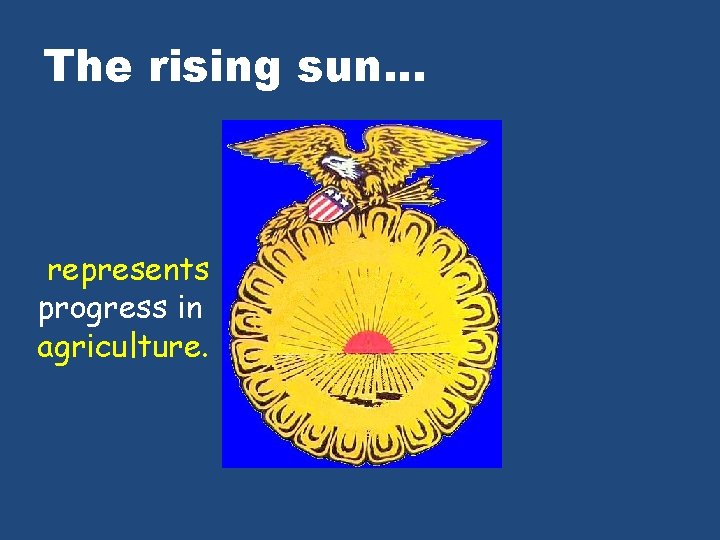 The rising sun. . . represents progress in agriculture. 