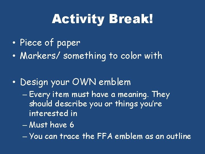 Activity Break! • Piece of paper • Markers/ something to color with • Design
