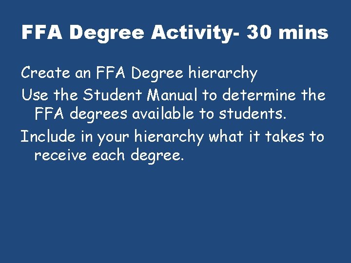FFA Degree Activity- 30 mins Create an FFA Degree hierarchy Use the Student Manual