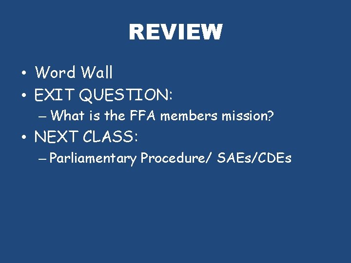REVIEW • Word Wall • EXIT QUESTION: – What is the FFA members mission?