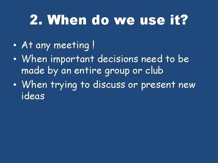 2. When do we use it? • At any meeting ! • When important