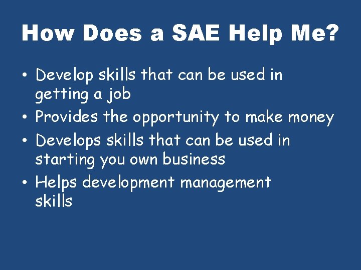 How Does a SAE Help Me? • Develop skills that can be used in