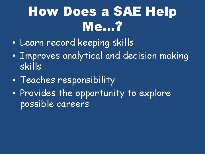 How Does a SAE Help Me. . . ? • Learn record keeping skills