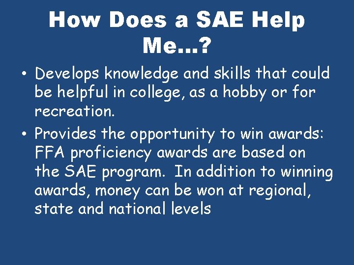 How Does a SAE Help Me. . . ? • Develops knowledge and skills