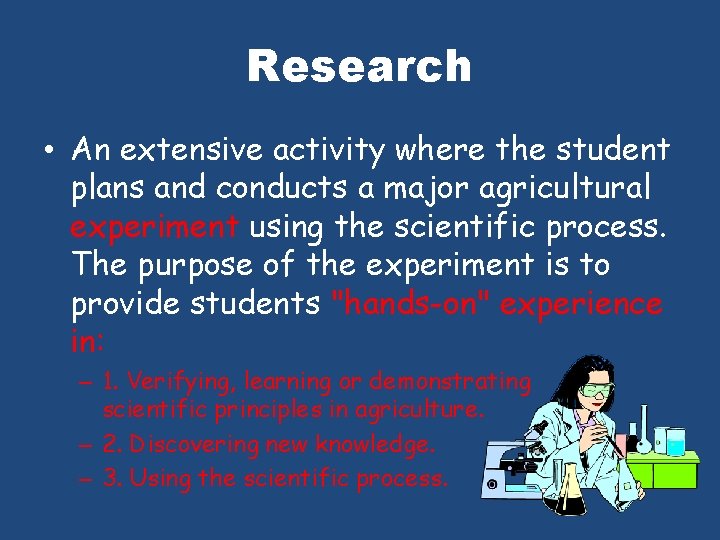 Research • An extensive activity where the student plans and conducts a major agricultural