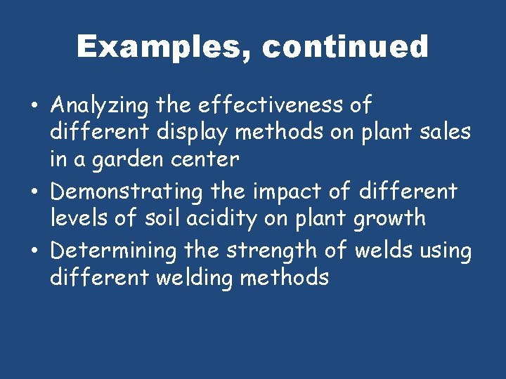 Examples, continued • Analyzing the effectiveness of different display methods on plant sales in