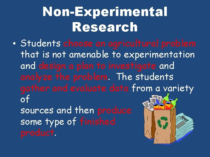 Non-Experimental Research • Students choose an agricultural problem that is not amenable to experimentation