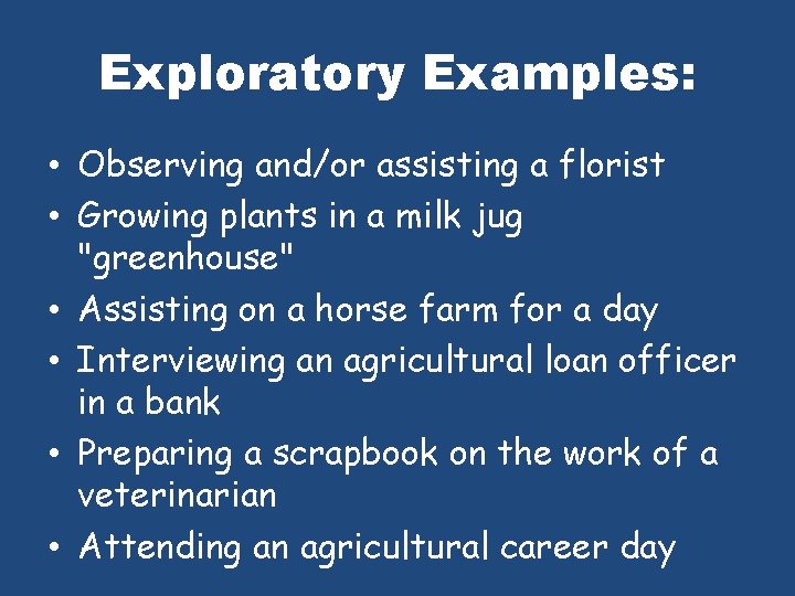 Exploratory Examples: • Observing and/or assisting a florist • Growing plants in a milk